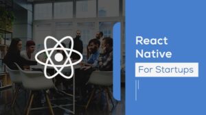 React Native and startups | Binmile