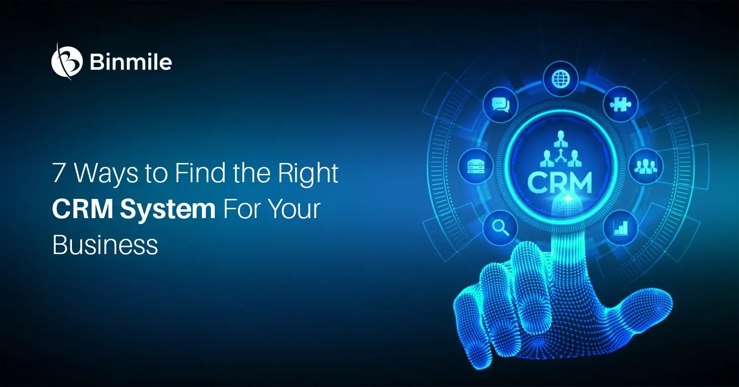 7 Ways to Find the Right CRM System For Your Business