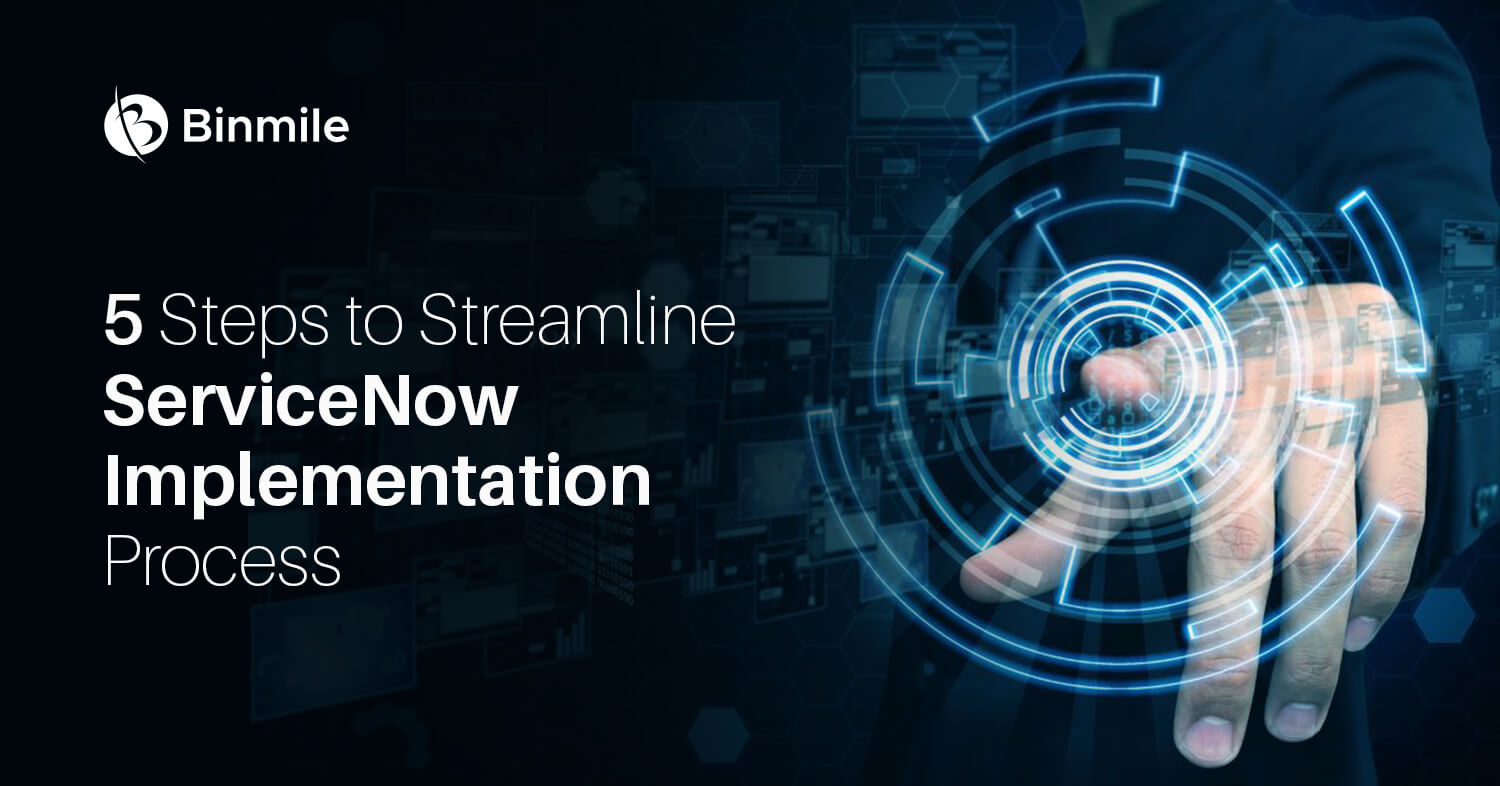 5 steps to streamline servicenow implementation process | Binmile Technologies