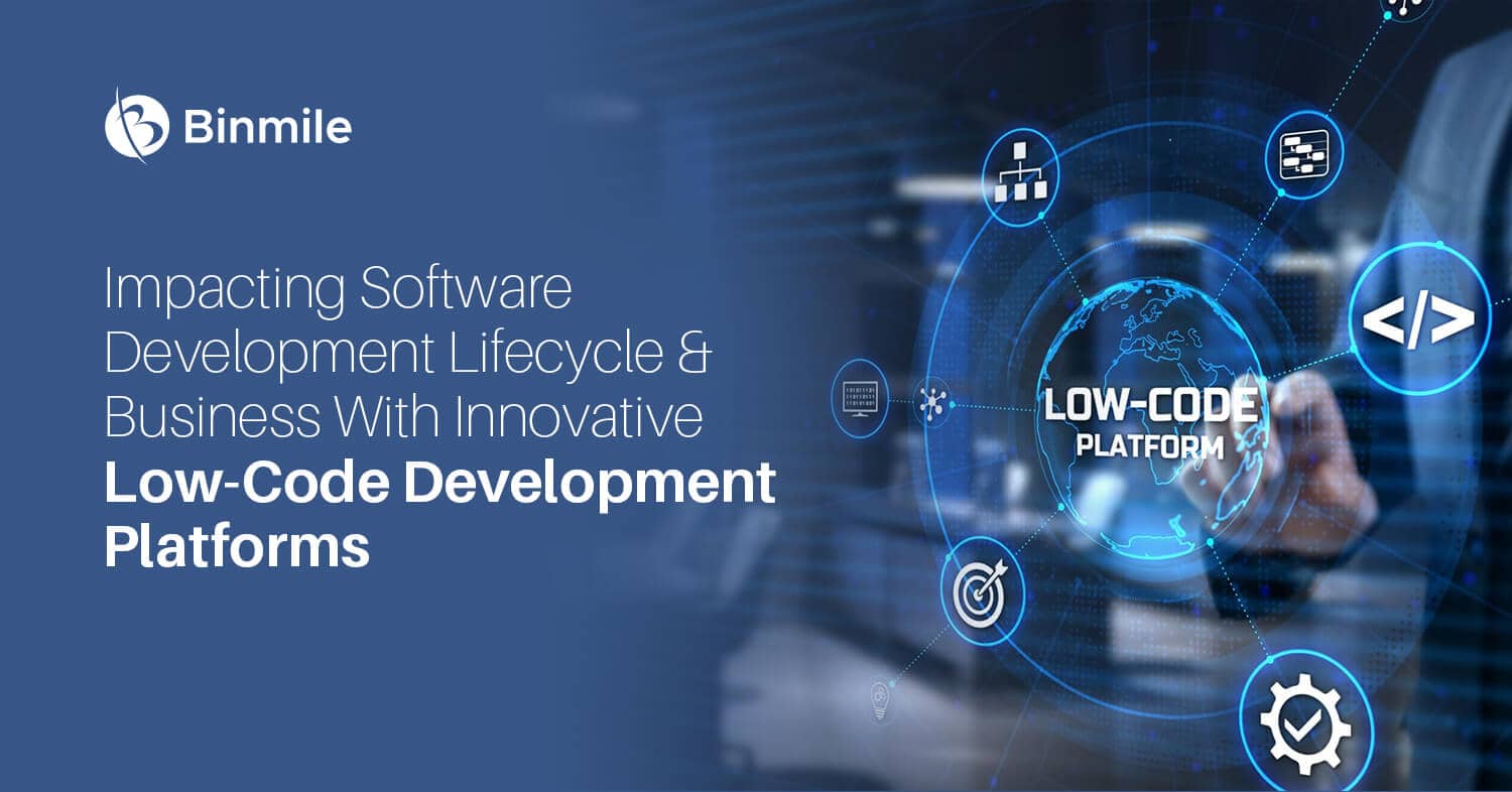 impacting software development lifecycle and business with innovative low code development platforms | Binmile