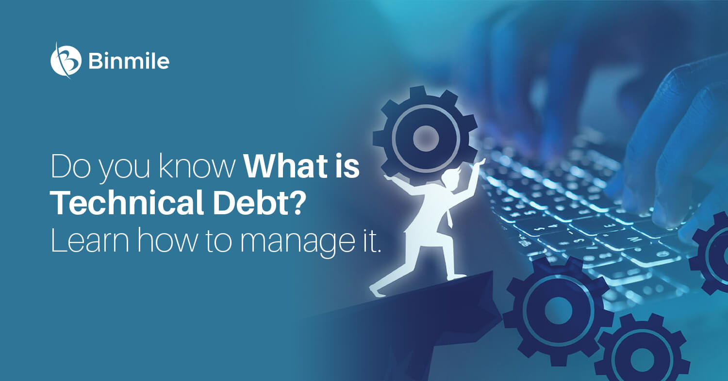 Understanding and Managing Technical Debt in Software Development | Binmile Technologies