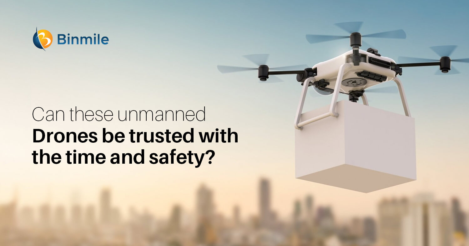 can these unmanned drones be trusted with the time and safety | Binmile