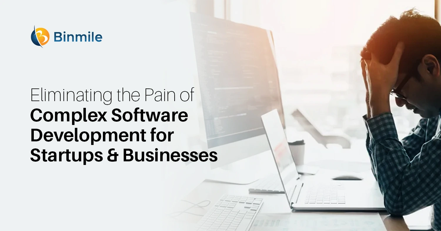 Eliminating the Pain of Complex Software Development for Startups and Businesses