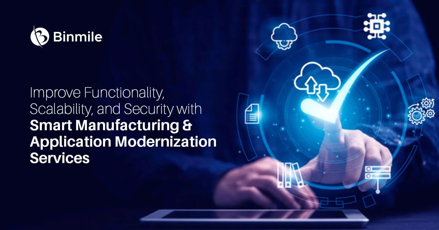 improve functionality scalability and security with smart manufacturing and application modernization services | Binmile