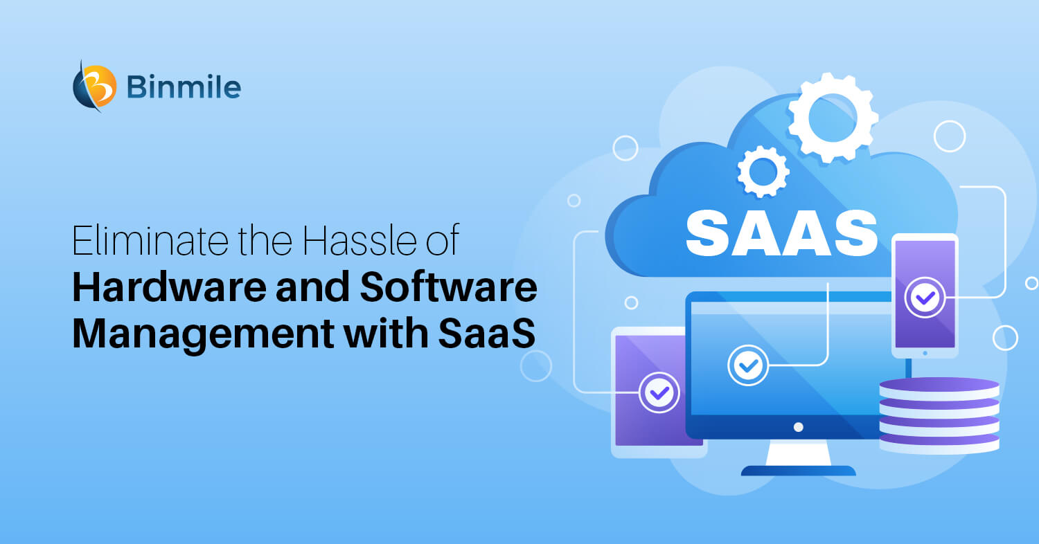 eliminate the hassle of hardware and software management with saas | Binmile
