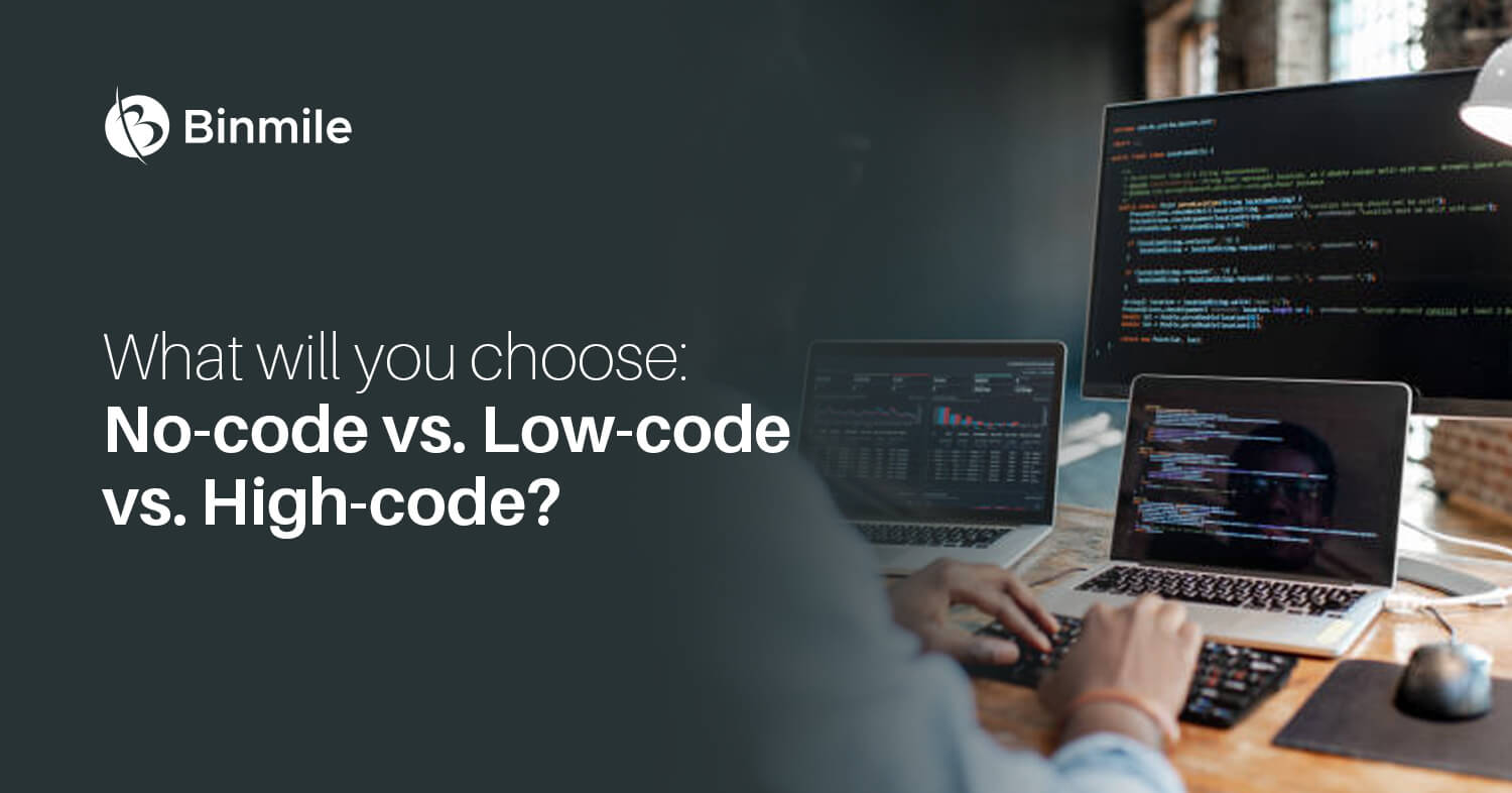 what will you choose no code vs low code vs high code | Binmile