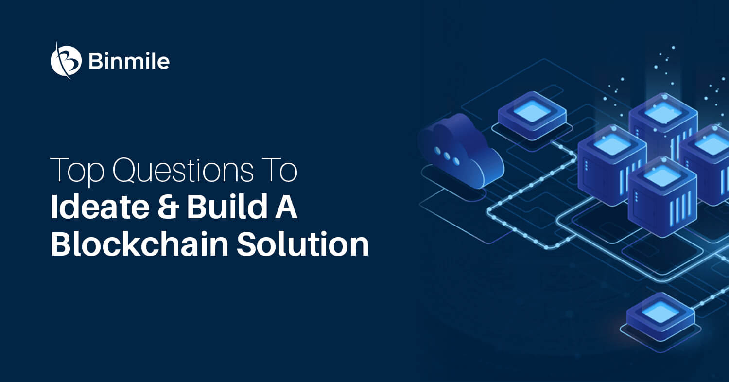 Top Questions To Ideate & Build A Blockchain Solution | Binmile