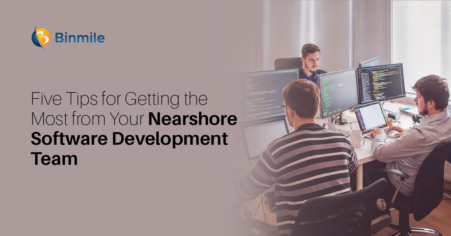 five tips for getting the most from your nearshore software development team | Binmile