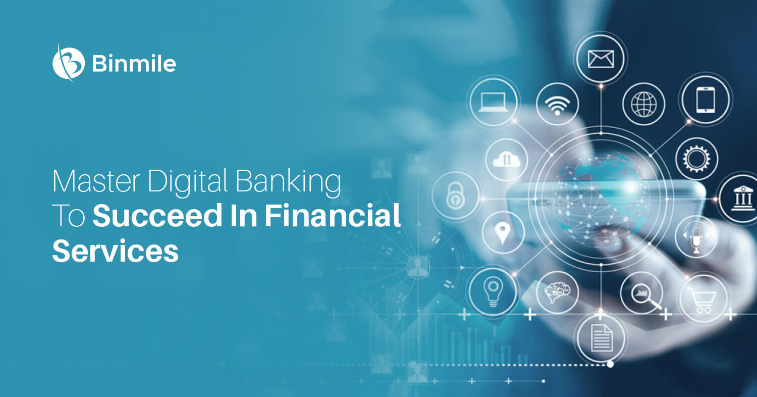 Mastering Digital Banking To Succeed In Financial Services | Binmile