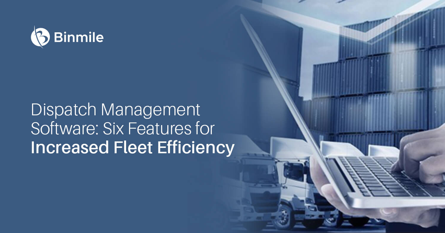 dispatch-management software six features for increased fleet efficiency | Binmile