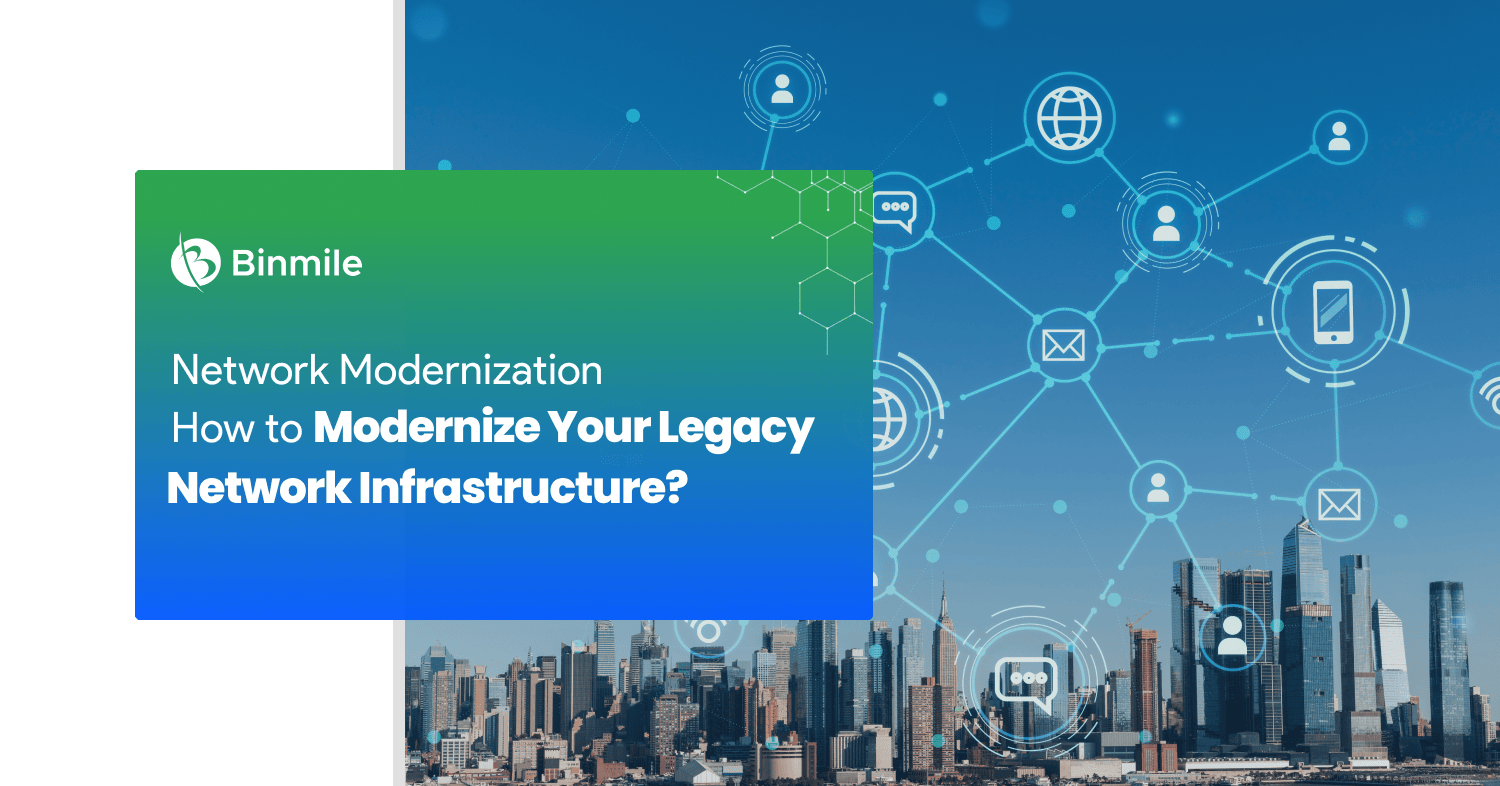 Network Modernization: How to Modernize Your Legacy Network Infrastructure?