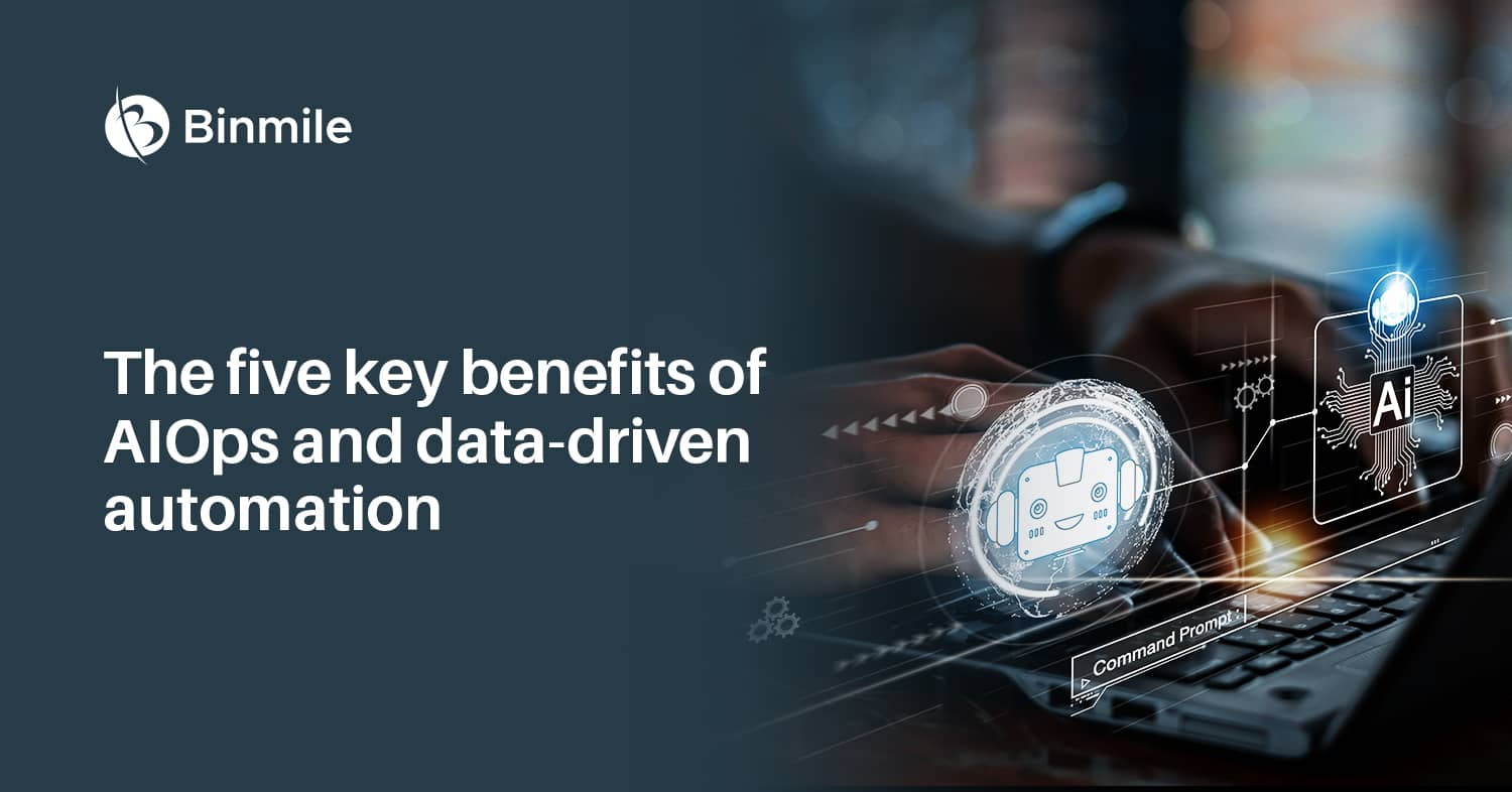 The Five Key Benefits Of AIOps And Data-Driven Automation