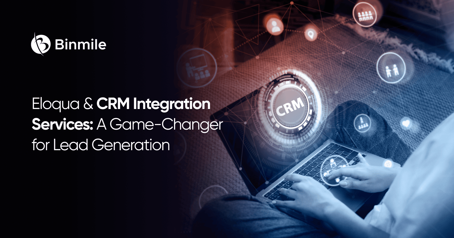 Eloqua & CRM Integration Services: A Game-Changer for Lead Generation