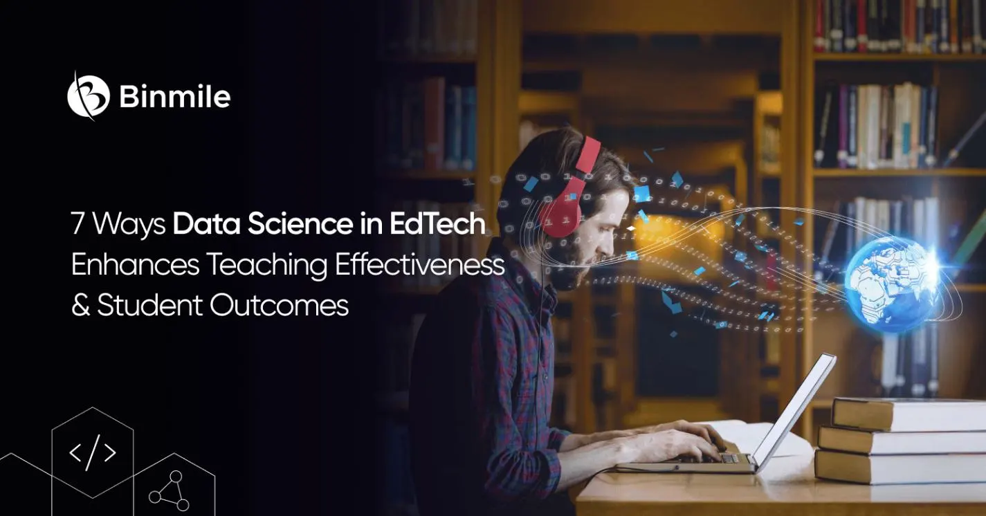 7 Ways Data Science in EdTech Enhances Teaching Effectiveness & Student Outcomes