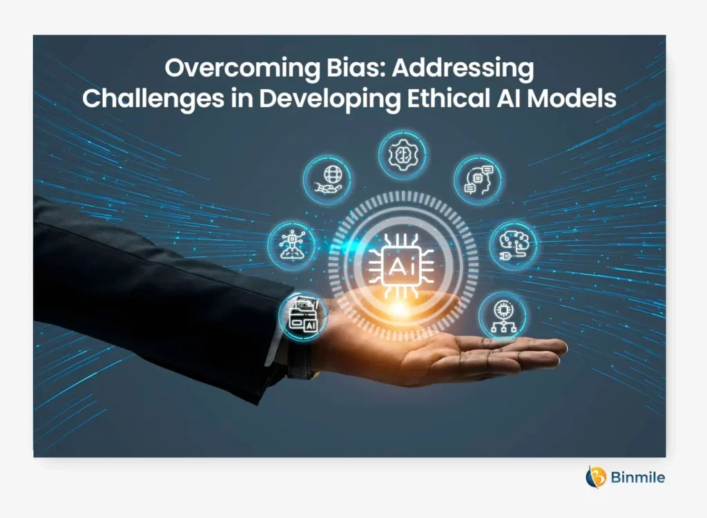Addressing Challenges in Developing Ethical AI Models | Binmile