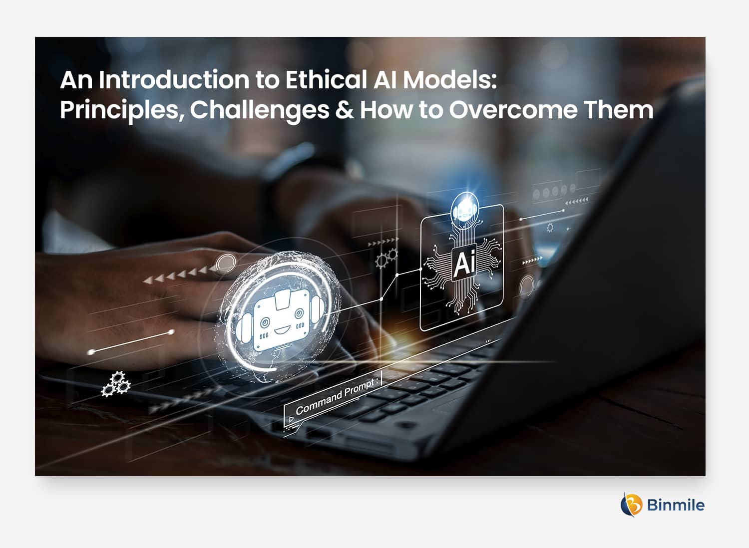 An Introduction to Ethical AI Models | Binmile