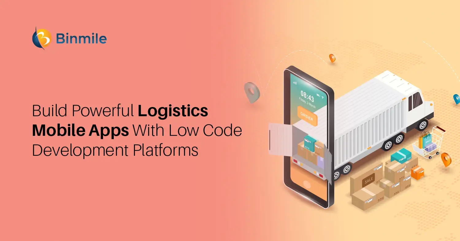 Logistics mobile app | Low-code app development platforms | Binmile