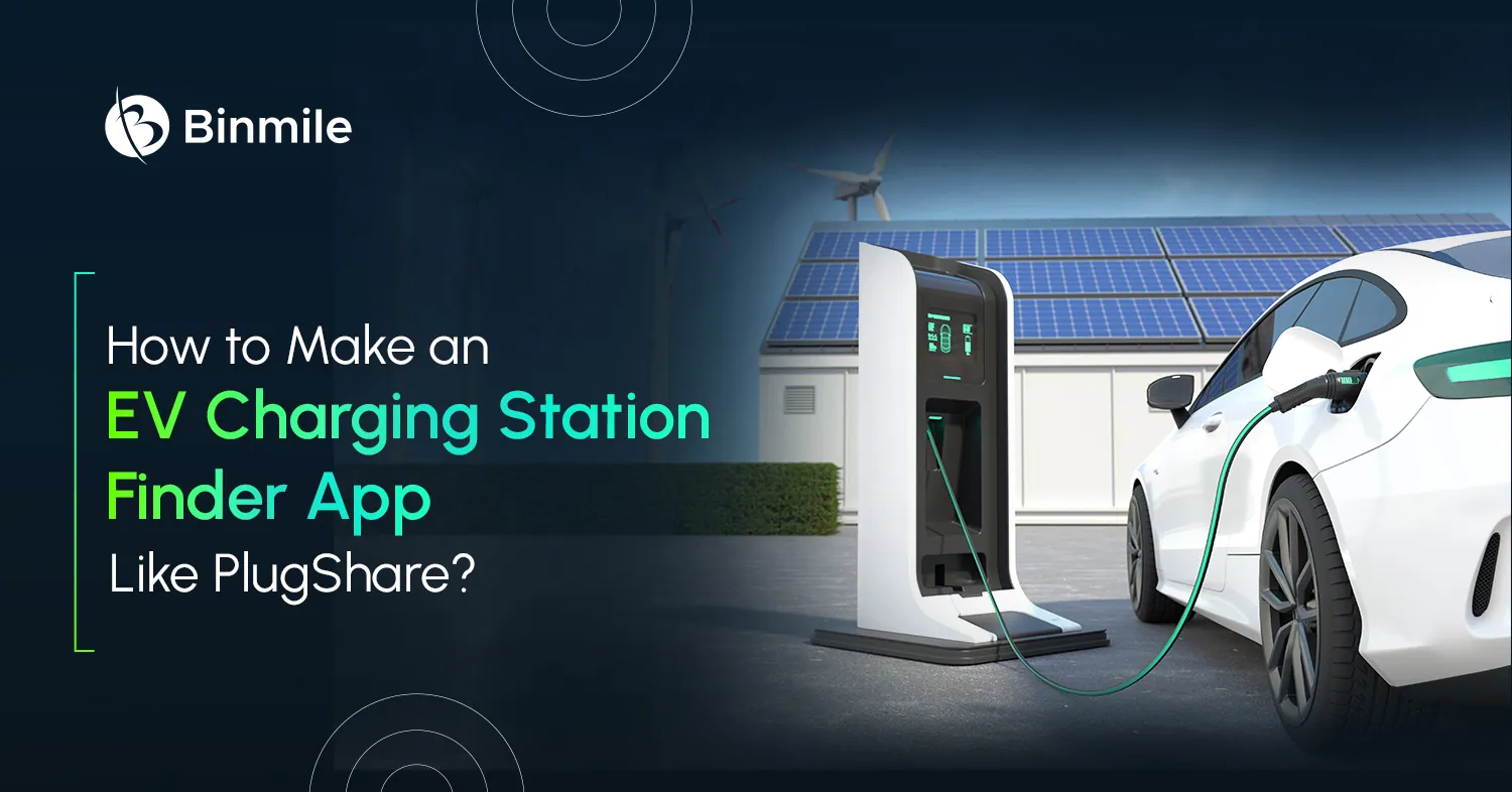 How to Build EV Charging Station Finder App like PlugShare | Binmile