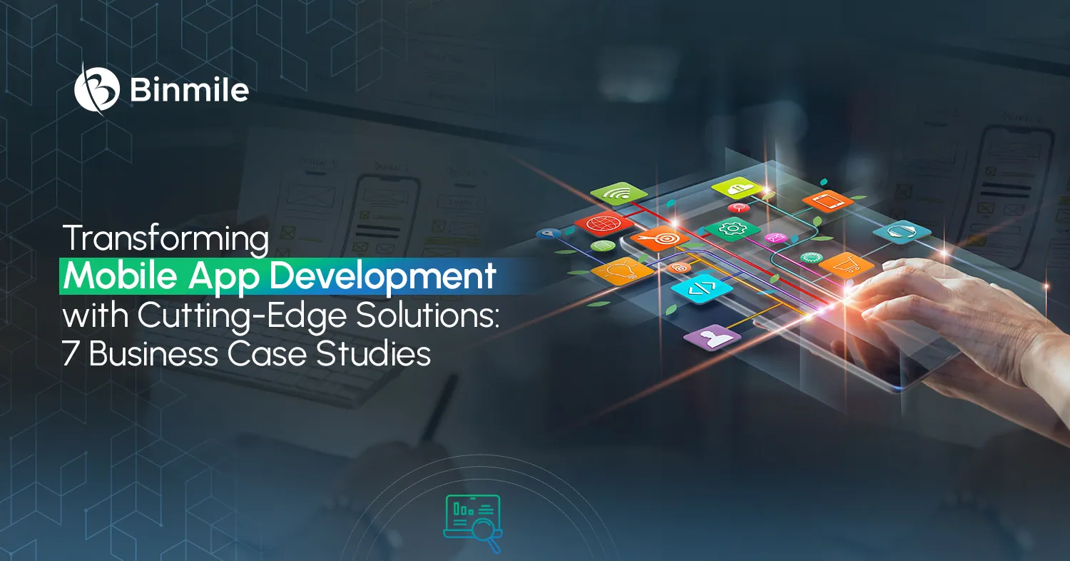 Mobile App Development Solutions by Binmile | 7 Business Case Studies